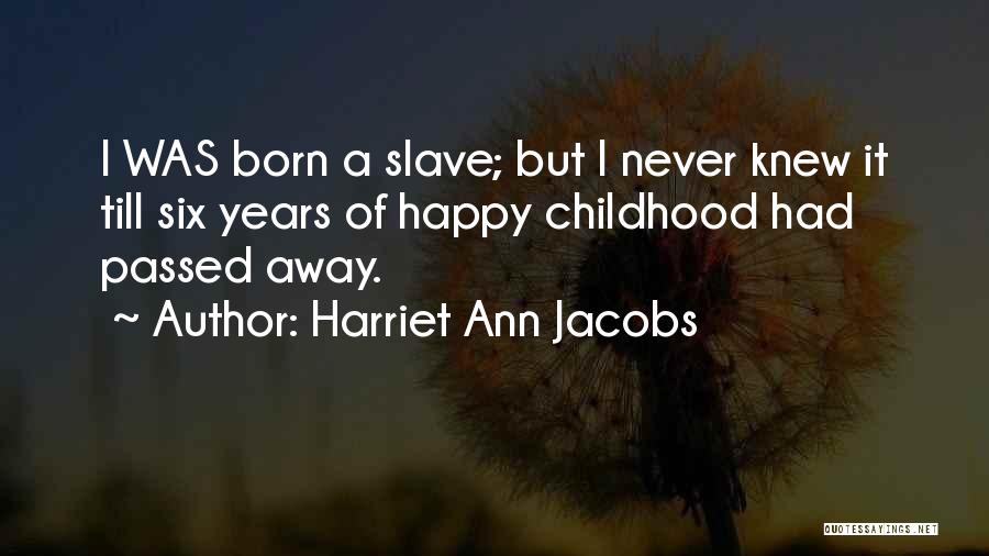 A Happy Childhood Quotes By Harriet Ann Jacobs