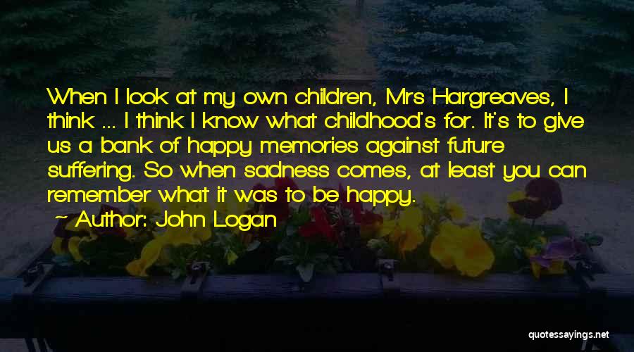 A Happy Childhood Quotes By John Logan
