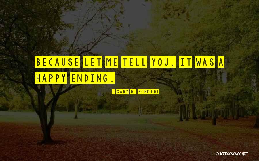 A Happy Ending Quotes By Gary D. Schmidt A Happy Ending Quotes By Gary D. Schmidt