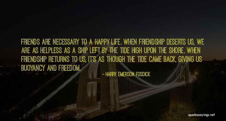 A Happy Life And Friendship Quotes By Harry Emerson Fosdick A Happy Life And Friendship Quotes By Harry Emerson Fosdick