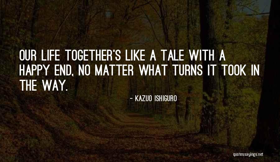 A Happy Life Together Quotes By Kazuo Ishiguro