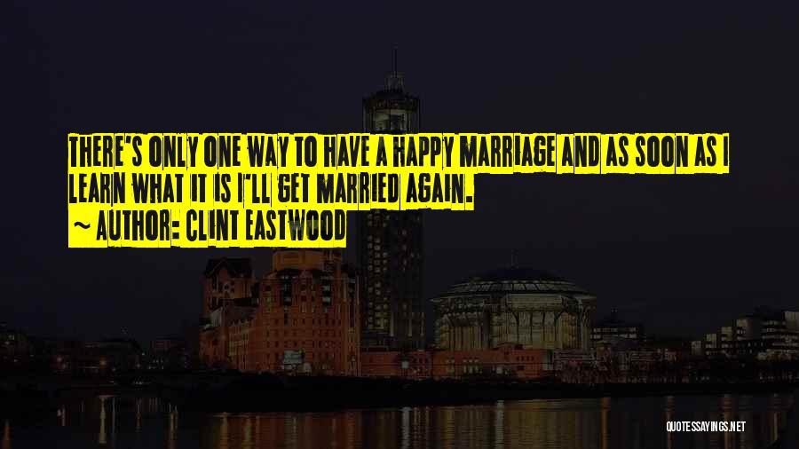 A Happy Marriage Quotes By Clint Eastwood