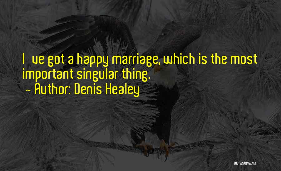 A Happy Marriage Quotes By Denis Healey