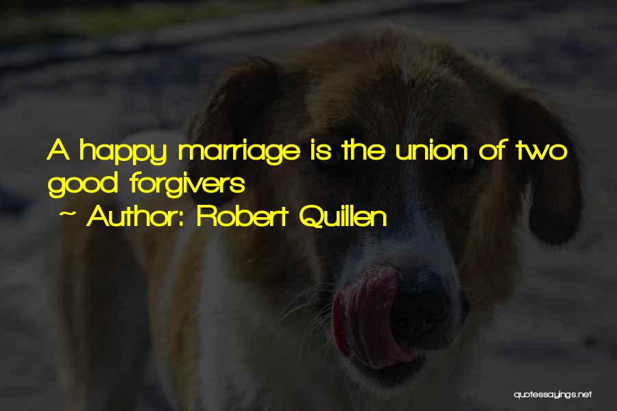 A Happy Marriage Quotes By Robert Quillen