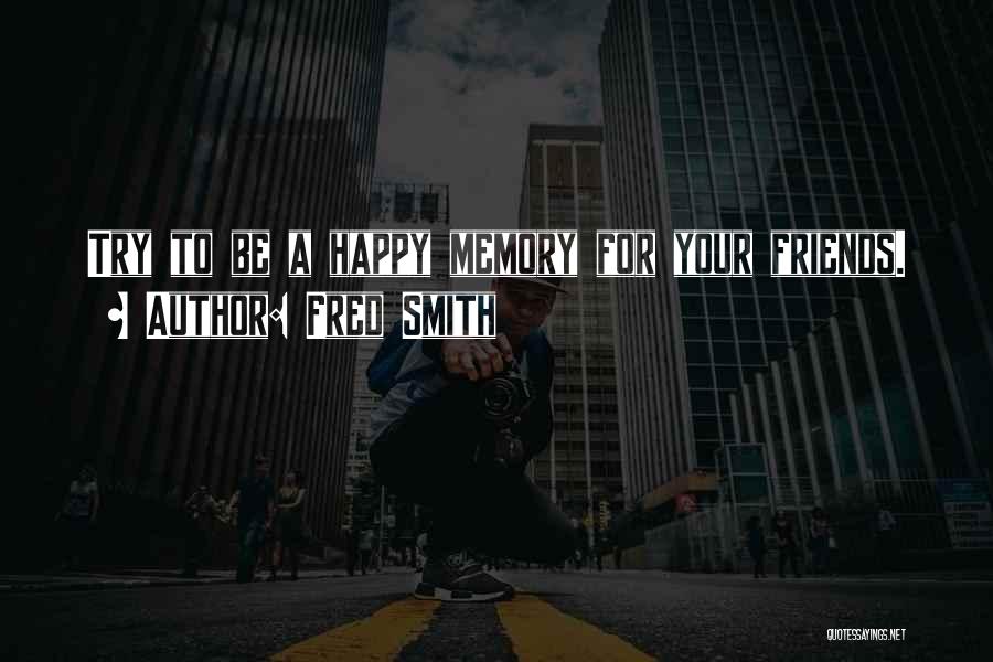 A Happy Memory Quotes By Fred Smith