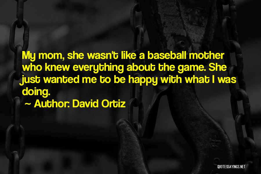 A Happy Mom Quotes By David Ortiz