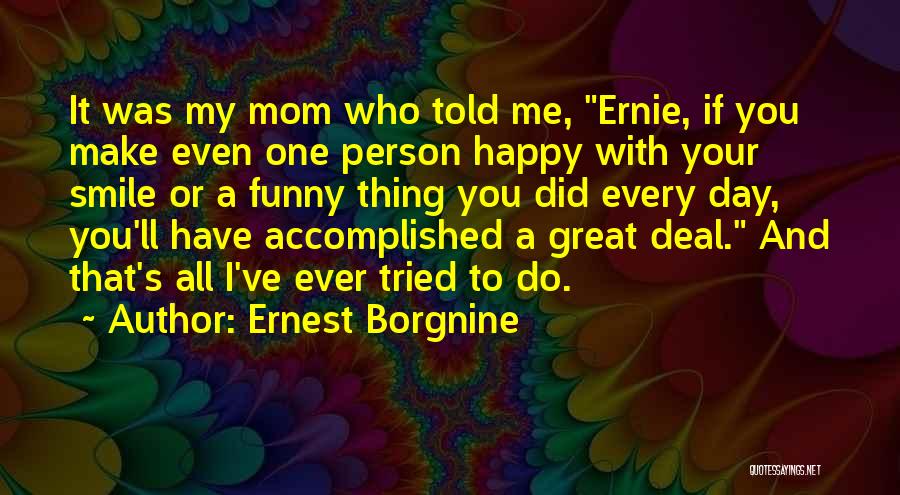 A Happy Mom Quotes By Ernest Borgnine