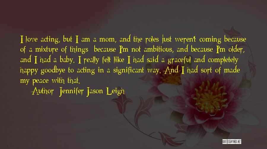 A Happy Mom Quotes By Jennifer Jason Leigh