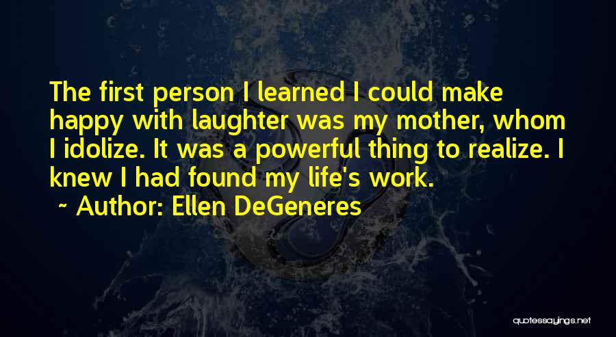 A Happy Mother Quotes By Ellen DeGeneres