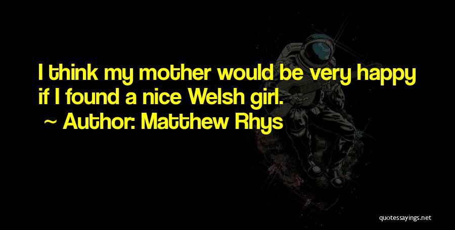 A Happy Mother Quotes By Matthew Rhys