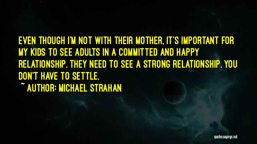 A Happy Mother Quotes By Michael Strahan