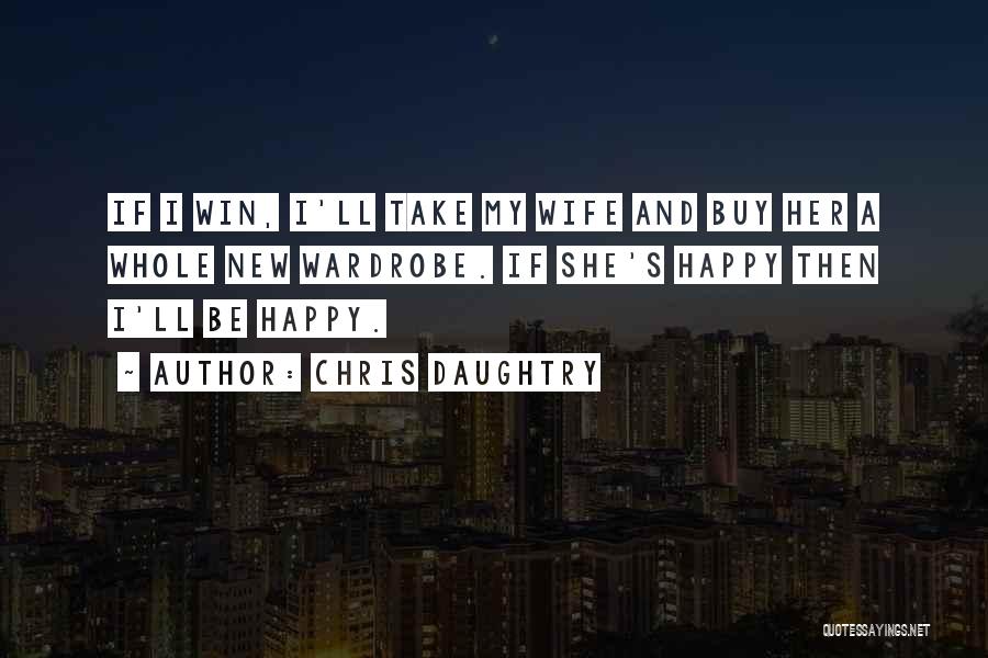 A Happy Wife Quotes By Chris Daughtry