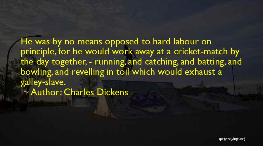 A Hard Day At Work Quotes By Charles Dickens