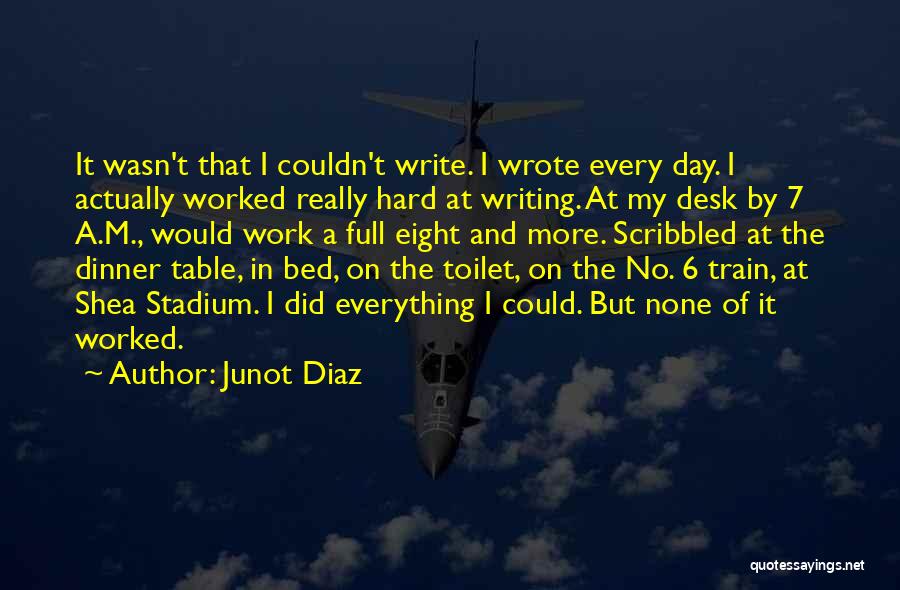 A Hard Day At Work Quotes By Junot Diaz