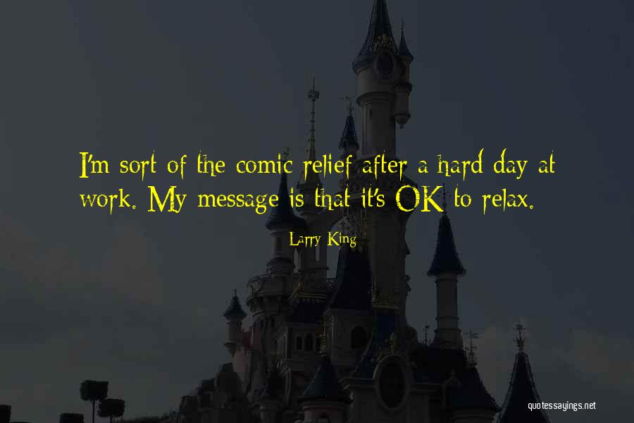A Hard Day At Work Quotes By Larry King A Hard Day At Work Quotes By Larry King