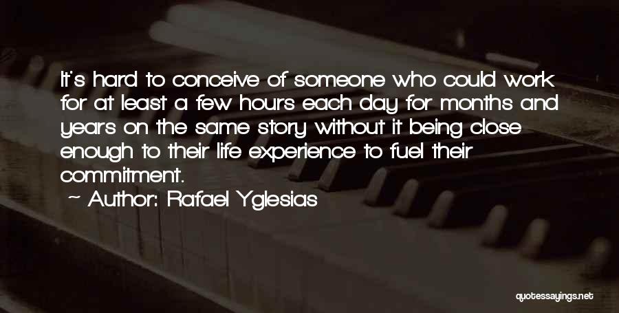 A Hard Day At Work Quotes By Rafael Yglesias