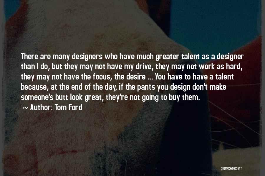 A Hard Day At Work Quotes By Tom Ford