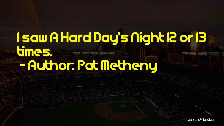 A Hard Day Night Quotes By Pat Metheny