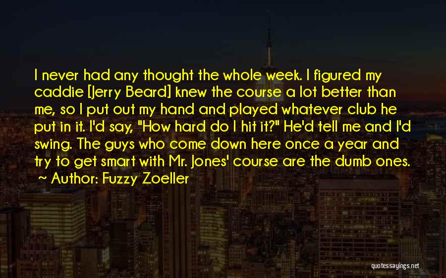 A Hard Week Quotes By Fuzzy Zoeller