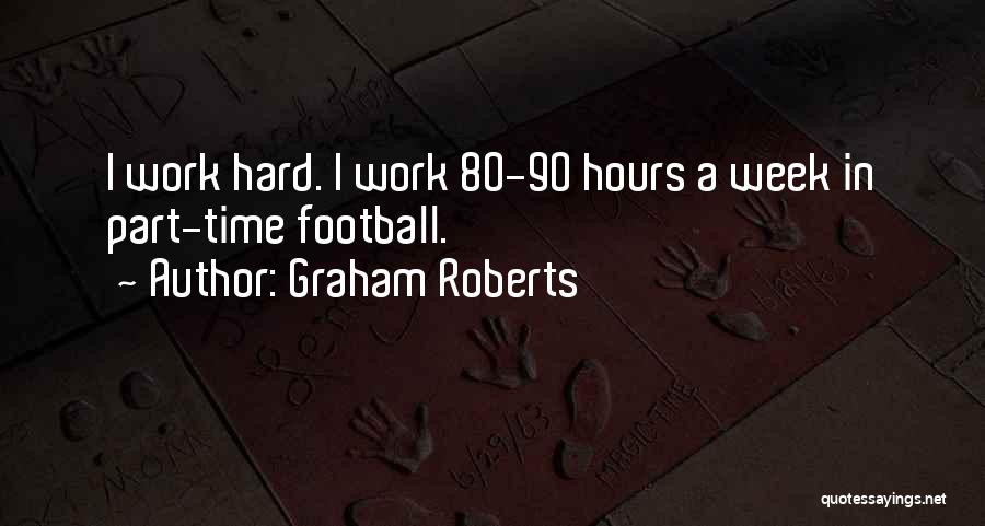 A Hard Week Quotes By Graham Roberts