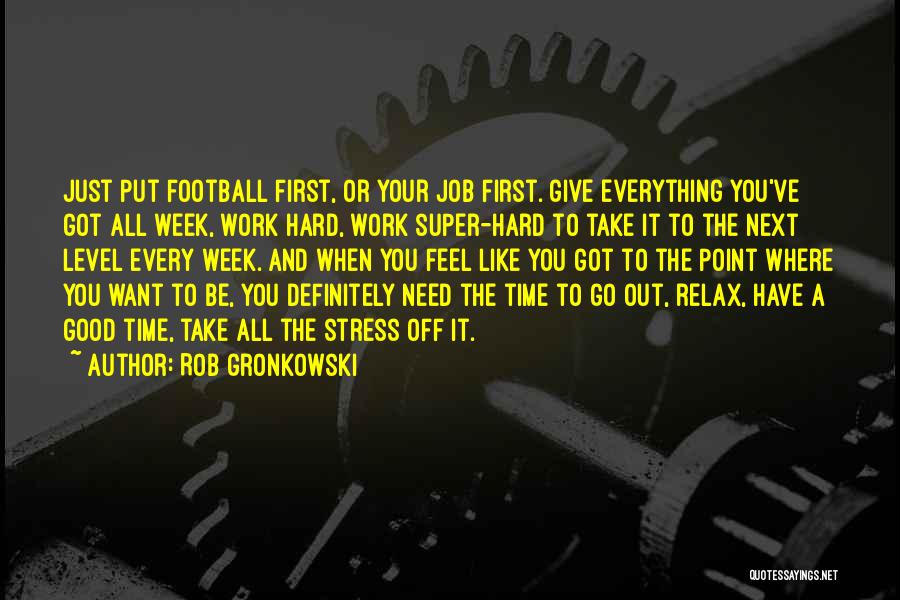 A Hard Week Quotes By Rob Gronkowski