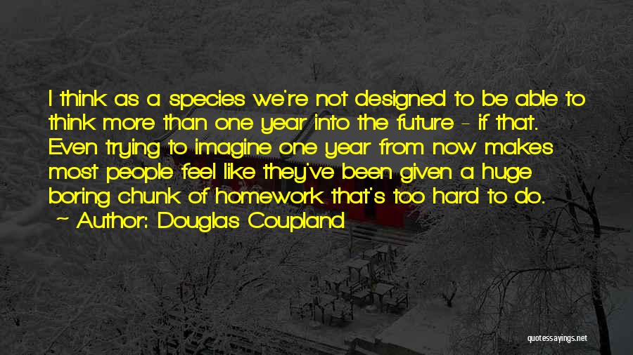 A Hard Year Quotes By Douglas Coupland