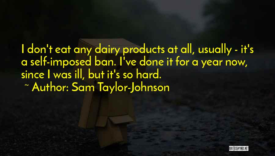 A Hard Year Quotes By Sam Taylor-Johnson