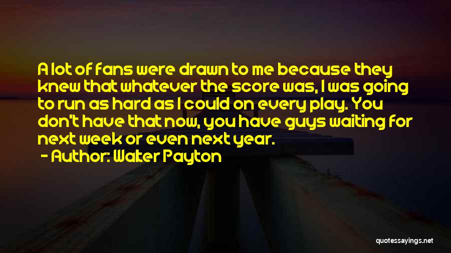 A Hard Year Quotes By Walter Payton