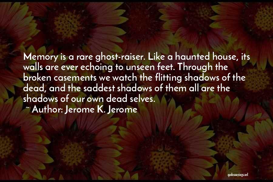 A Haunted House 2 Quotes By Jerome K. Jerome