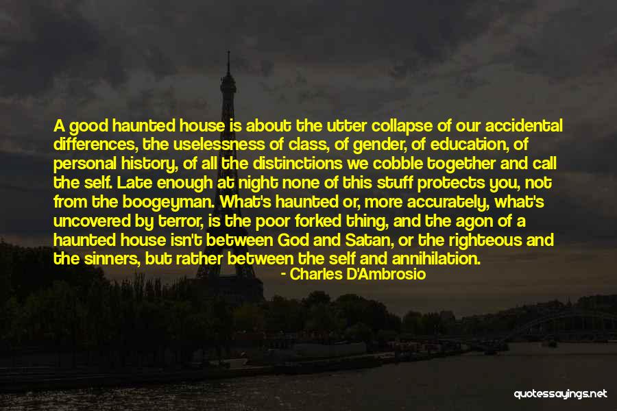 A Haunted House Quotes By Charles D'Ambrosio A Haunted House Quotes By Charles D'Ambrosio