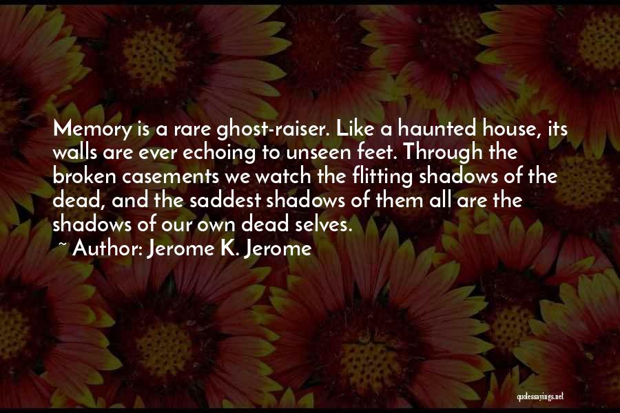 A Haunted House Quotes By Jerome K. Jerome