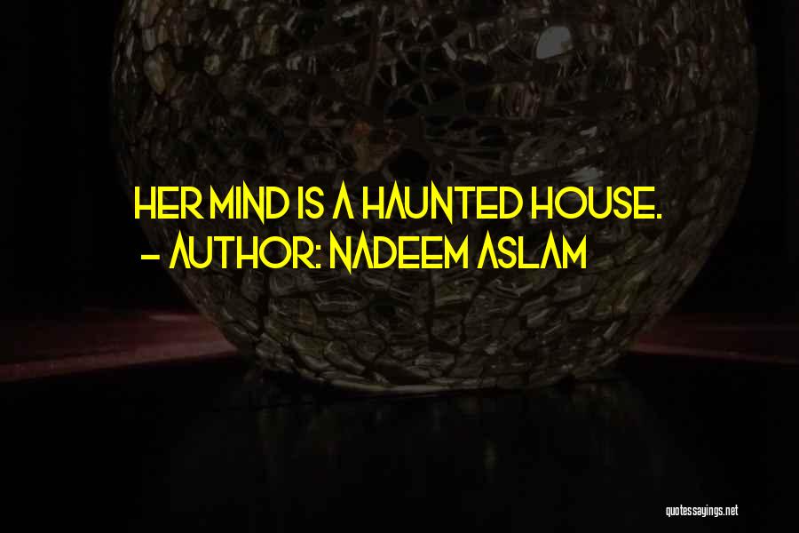 A Haunted House Quotes By Nadeem Aslam