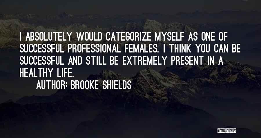 A Healthy Life Quotes By Brooke Shields