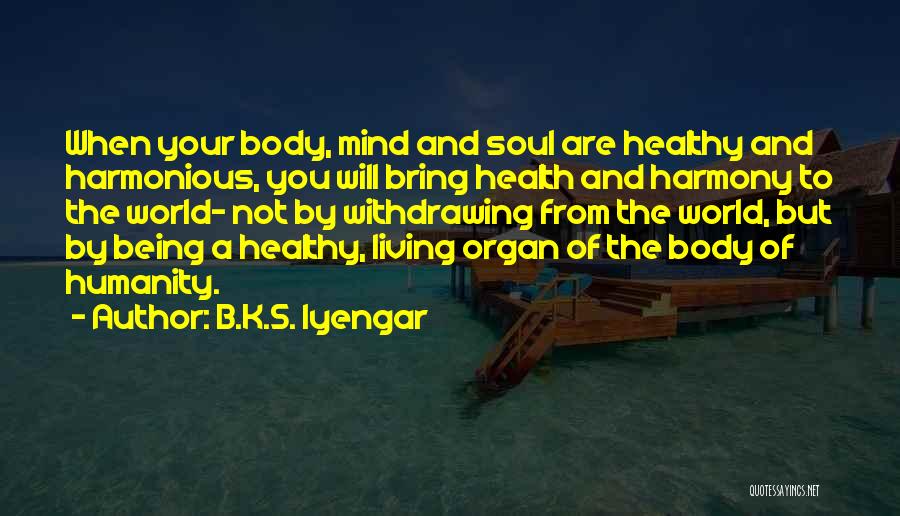 A Healthy Mind Body And Soul Quotes By B.K.S. Iyengar