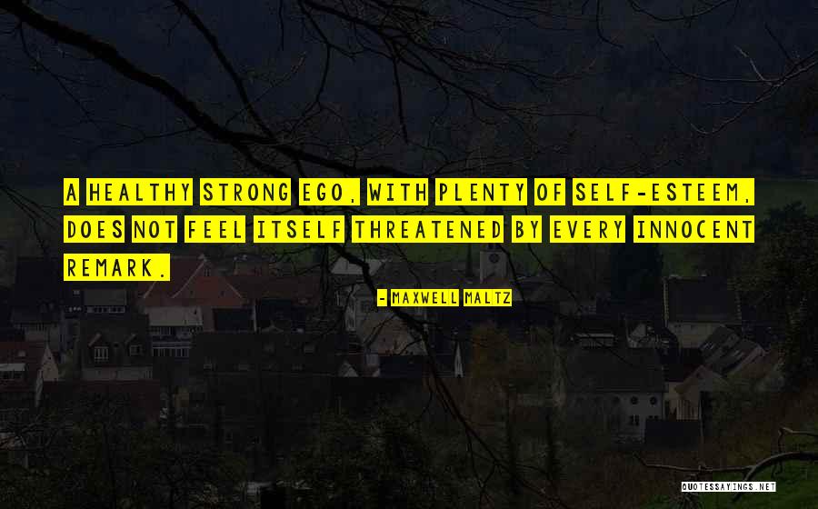 A Healthy Self Esteem Quotes By Maxwell Maltz A Healthy Self Esteem Quotes By Maxwell Maltz
