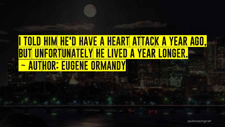A Heart Attack Quotes By Eugene Ormandy