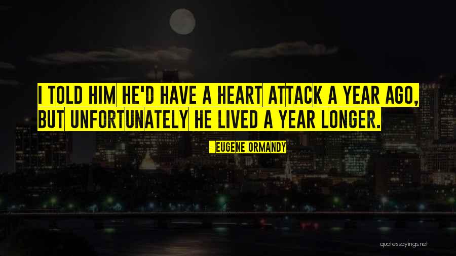 A Heart Attack Quotes By Eugene Ormandy