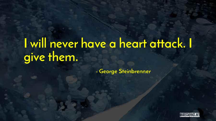 A Heart Attack Quotes By George Steinbrenner