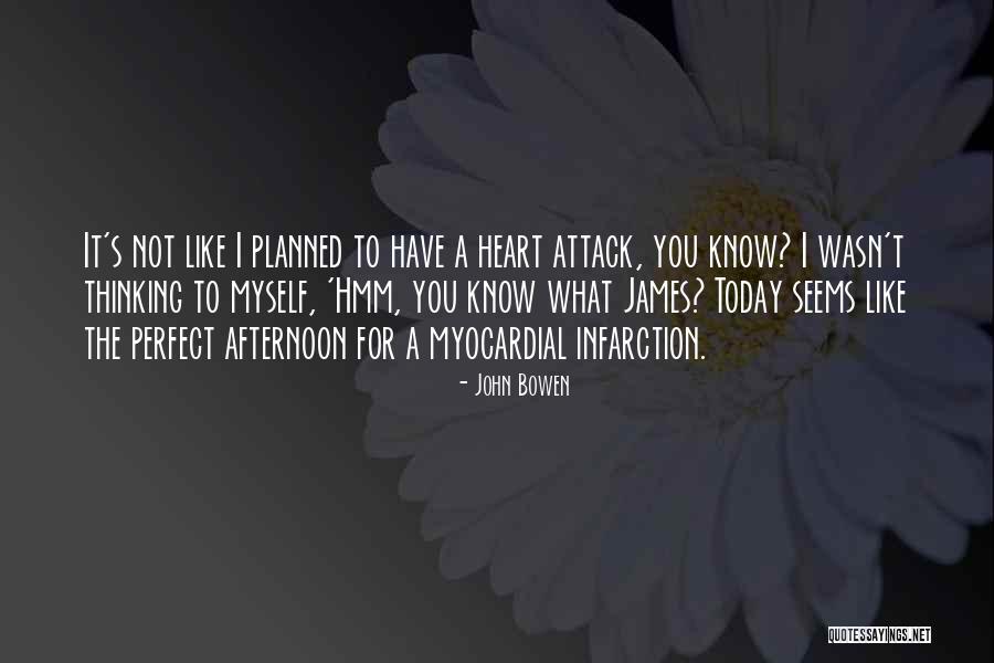 A Heart Attack Quotes By John Bowen