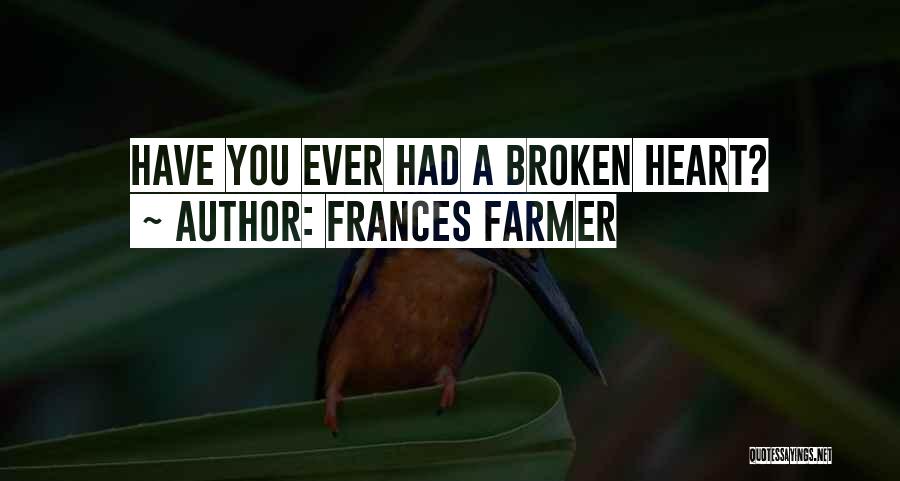 A Heart Broken Quotes By Frances Farmer