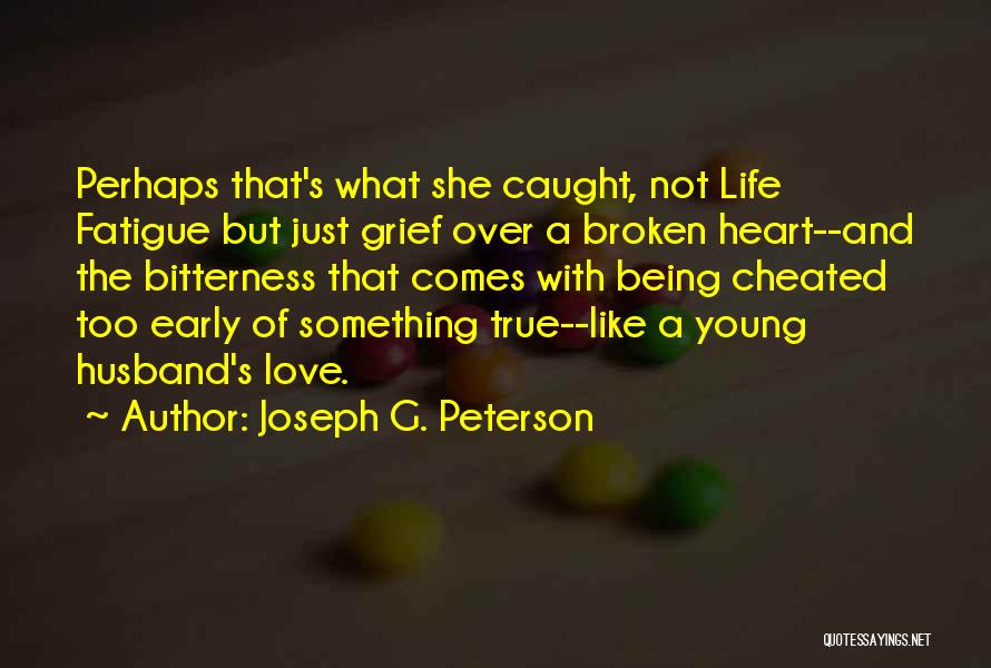 A Heart Broken Quotes By Joseph G. Peterson