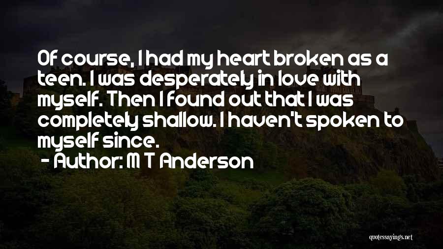 A Heart Broken Quotes By M T Anderson