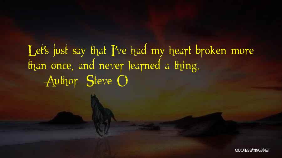 A Heart Broken Quotes By Steve-O