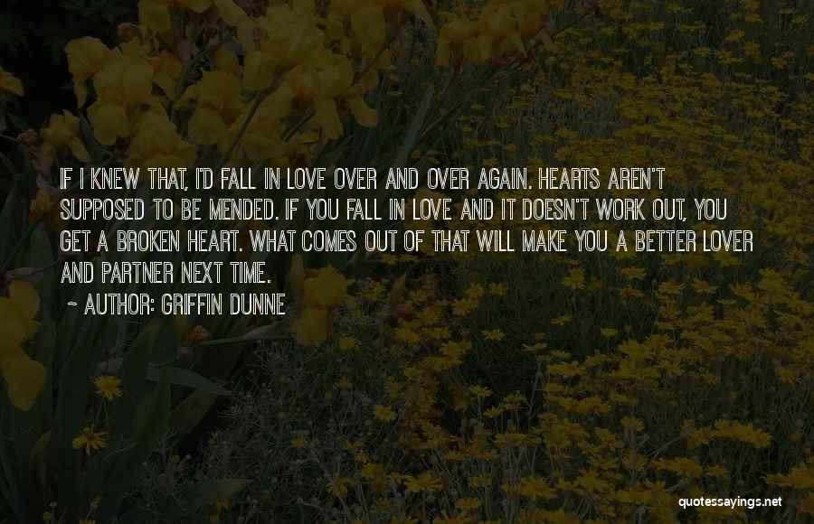 A Heart Can Be Broken A Heart Can Be Mended Quotes By Griffin Dunne