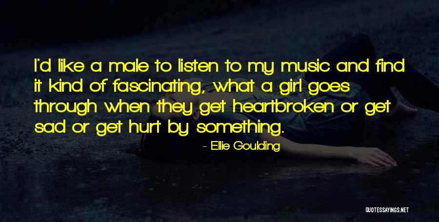 A Heartbroken Girl Quotes By Ellie Goulding A Heartbroken Girl Quotes By Ellie Goulding