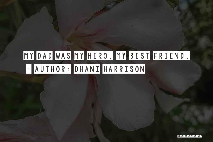 A Hero Dad Quotes By Dhani Harrison