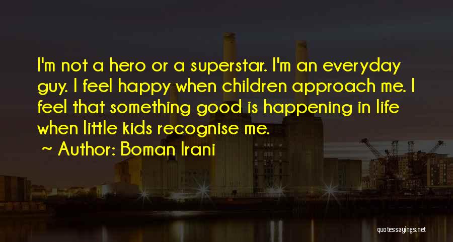 A Hero Quotes By Boman Irani