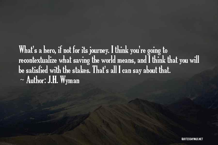 A Hero's Journey Quotes By J.H. Wyman