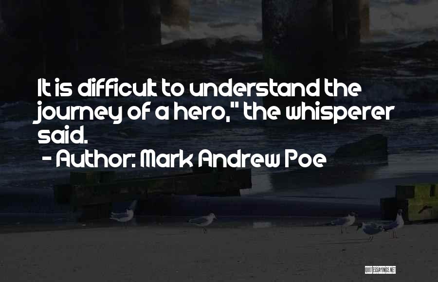 A Hero's Journey Quotes By Mark Andrew Poe