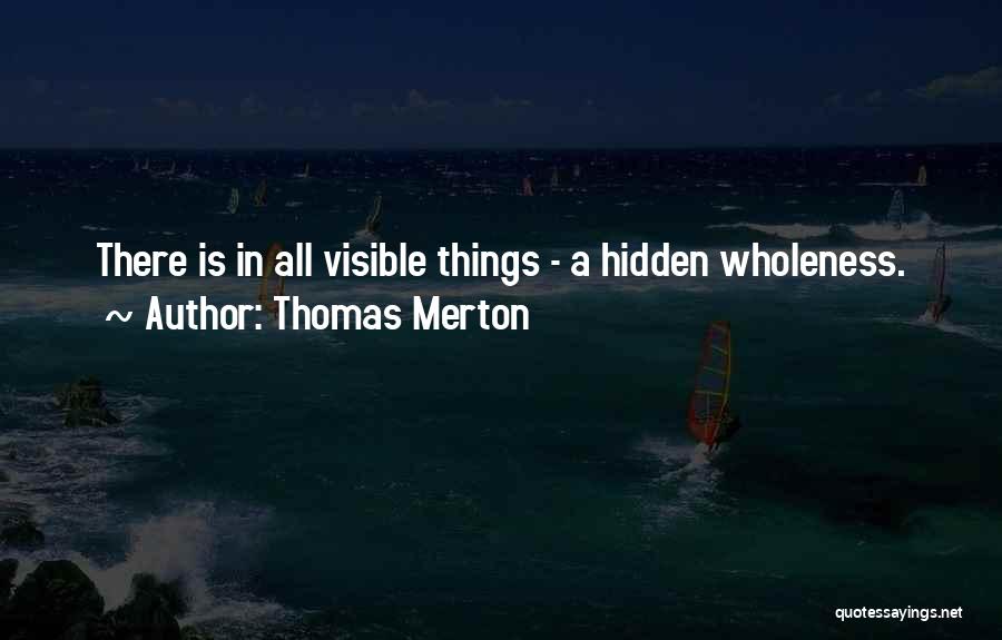 A Hidden Wholeness Quotes By Thomas Merton